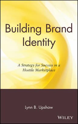 Building Brand Identity: A Strategy for Success in a Hostile Marketplace