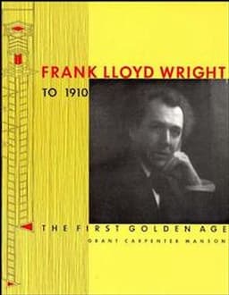 Frank Lloyd Wright to 1910: The First Golden Age