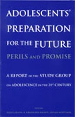 Adolescents' Preparation for the Future: Perils and Promise: A Report of the Study Group on Adolescence in the 21st Century