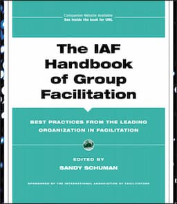 The IAF Handbook of Group Facilitation: Best Practices from the Leading Organization in Facilitation