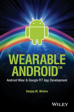 Wearable Android: Android Wear and Google FIT App Development