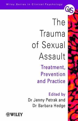 The Trauma of Sexual Assault: Treatment, Prevention and Practice