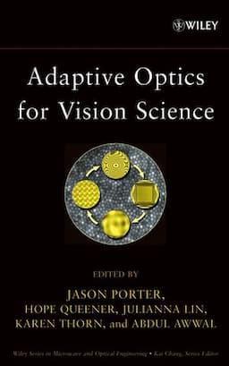 Adaptive Optics for Vision Science: Principles, Practices, Design, and Applications