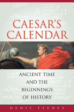 Caesar's Calendar: Ancient Time and the Beginnings of History