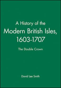 A History of the Modern British Isles, 1603-1707: The Double Crown