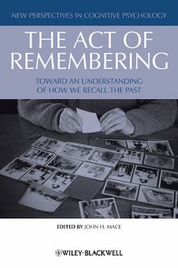 The Act of Remembering: Toward an Understanding of How We Recall the Past