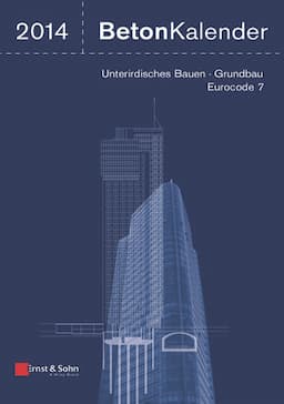 Beton-Kalender 2014: Schwerpunkte: Unterirdisches Bauen - Grundbau - Eurocode 7