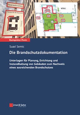 Die Brandschutzdokumentation: Unterlagen f&uuml;r Planung, Errichtung und Instandhaltung von Geb&auml;uden zum Nachweis eines ausreichenden Brandschutzes