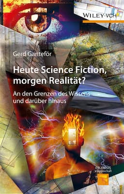 Heute Science Fiction, morgen Realität?: An den Grenzen des Wissens und darüber hinaus