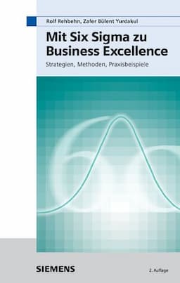 Mit Six Sigma zu Business Excellence: Strategien, Methoden, Praxisbeispiele