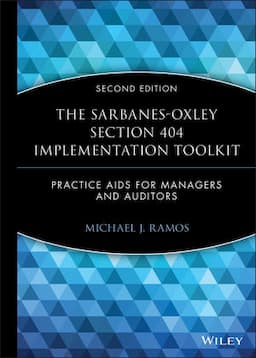 The Sarbanes-Oxley Section 404 Implementation Toolkit: Practice Aids for Managers and Auditors, with CD ROM, 2nd Edition