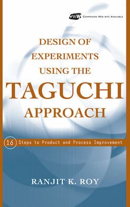 Design of Experiments Using The Taguchi Approach: 16 Steps to Product and Process Improvement