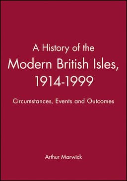 A History of the Modern British Isles, 1914-1999: Circumstances, Events and Outcomes