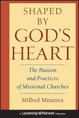 Shaped By God's Heart: The Passion and Practices of Missional Churches