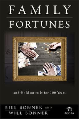 Family Fortunes: How to Build Family Wealth and Hold on to It for 100 Years