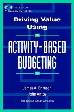 Driving Value Using Activity-Based Budgeting