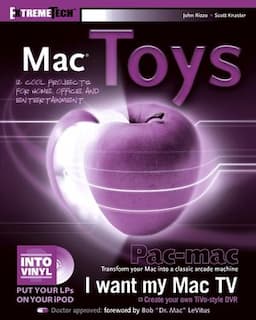 Mac Toys: 12 Cool Projects for Home, Office, and Entertainment