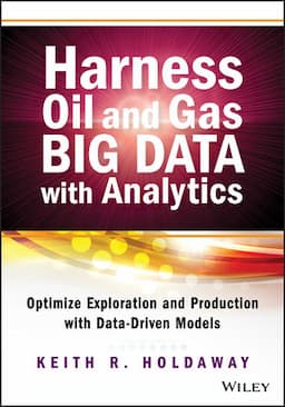 Harness Oil and Gas Big Data with Analytics: Optimize Exploration and Production with Data-Driven Models