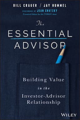 The Essential Advisor: Building Value in the Investor-Advisor Relationship