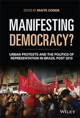 Manifesting Democracy?: Urban Protests and the Politics of Representation in Brazil Post 2013