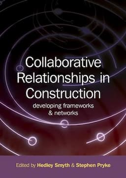 Collaborative Relationships in Construction: Developing Frameworks and Networks