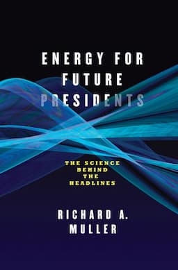 Energy for Future Presidents: The Science Behind the Headlines