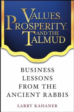 Values, Prosperity, and the Talmud: Business Lessons from the Ancient Rabbis