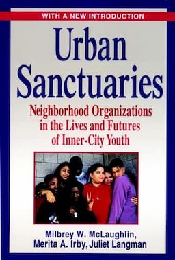 Urban Sanctuaries: Neighborhood Organizations in the Lives and Futures of Inner-City Youth