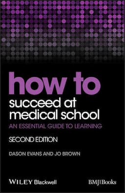 How to Succeed at Medical School: An Essential Guide to Learning, 2nd Edition