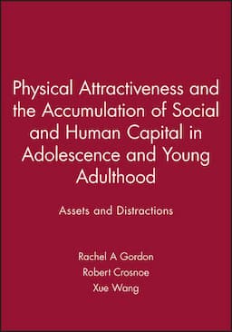 Physical Attractiveness and the Accumulation of Social and Human Capital in Adolescence and Young Adulthood: Assets and Distractions