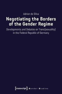 Negotiating the Borders of the Gender Regime: Developments and Debates on Trans(sexuality) in the Federal Republic of Germany