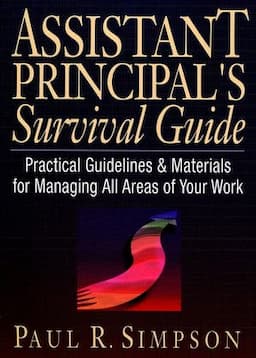 Assistant Principal's Survival Guide: Practical Guidelines and Materials for Managing All Areas of Your Work