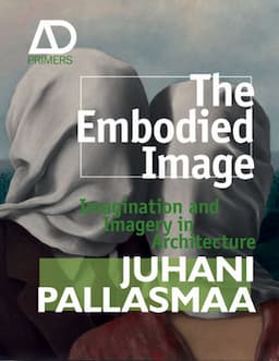 The Embodied Image: Imagination and Imagery in Architecture