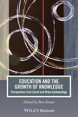 Education and the Growth of Knowledge: Perspectives from Social and Virtue Epistemology