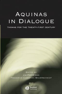 Aquinas in Dialogue: Thomas for the Twenty-First Century