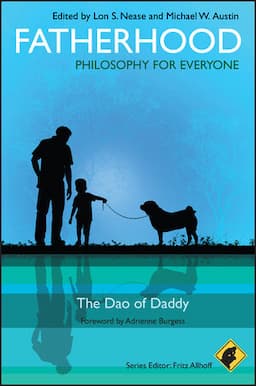 Fatherhood - Philosophy for Everyone: The Dao of Daddy