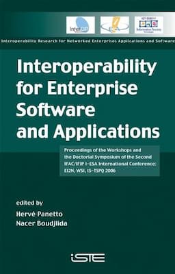 Interoperability for Enterprise Software and Applications: Proceedings of the Workshops and the Doctorial Symposium of the Second IFAC/IFIP I-ESA International Conference: EI2N, WSI, IS-TSPQ 2006