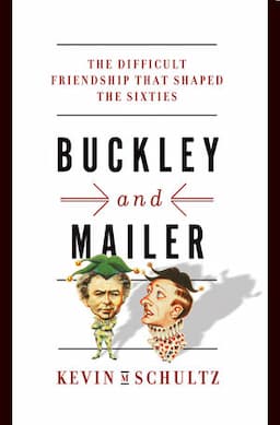 Buckley and Mailer: The Difficult Friendship That Shaped the Sixties