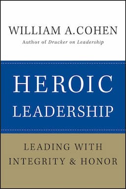 Heroic Leadership: Leading with Integrity and Honor