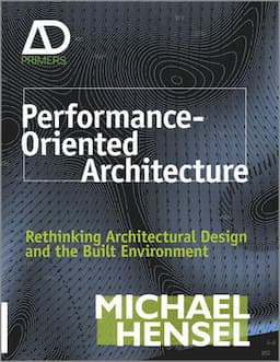 Performance-Oriented Architecture: Rethinking Architectural Design and the Built Environment