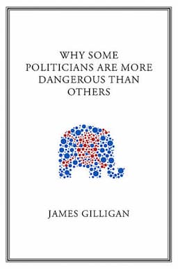 Why Some Politicians Are More Dangerous Than Others