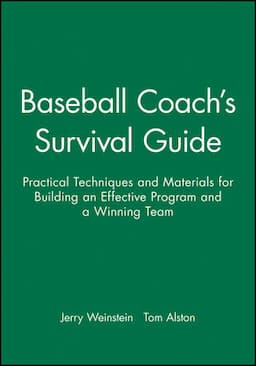 Baseball Coach's Survival Guide: Practical Techniques and Materials for Building an Effective Program and a Winning Team