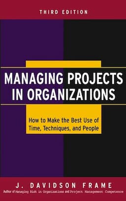 Managing Projects in Organizations: How to Make the Best Use of Time, Techniques, and People, 3rd Edition