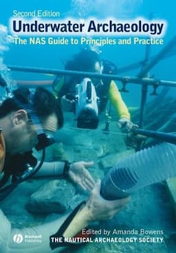 Underwater Archaeology: The NAS Guide to Principles and Practice, 2nd Edition