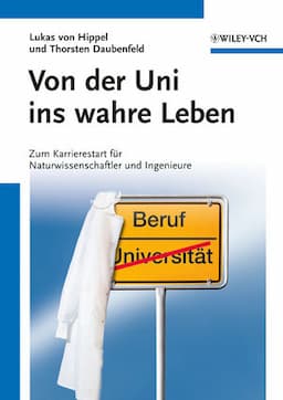 Von der Uni ins wahre Leben: Zum Karrierestart f&uuml;r Naturwissenschaftler und Ingenieure