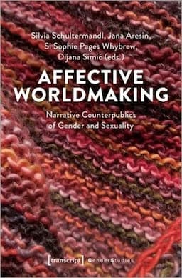 Affective Worldmaking: Narrative Counterpublics of Gender and Sexuality