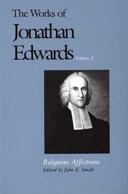 The Works of Jonathan Edwards, Vol. 2: Volume 2: Religious Affections