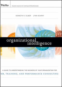 Organizational Intelligence: A Guide to Understanding the Business of Your Organization for HR, Training, and Performance Consulting