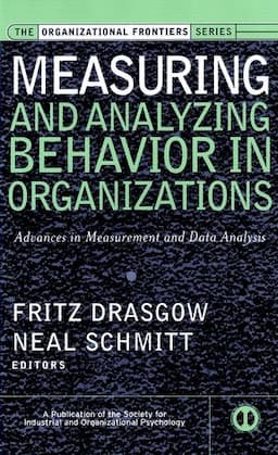 Measuring and Analyzing Behavior in Organizations: Advances in Measurement and Data Analysis