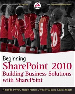 Beginning SharePoint 2010: Building Business Solutions with SharePoint